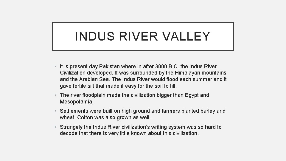 INDUS RIVER VALLEY • It is present day Pakistan where in after 3000 B.