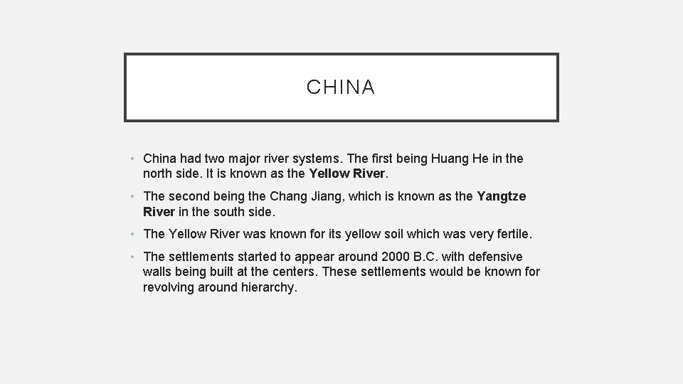 CHINA • China had two major river systems. The first being Huang He in