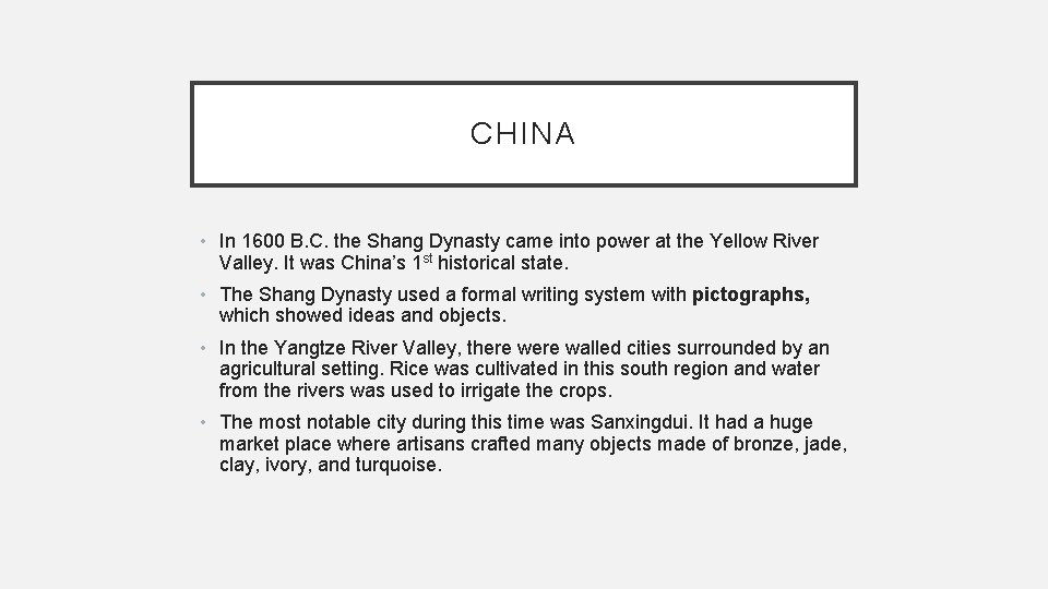 CHINA • In 1600 B. C. the Shang Dynasty came into power at the