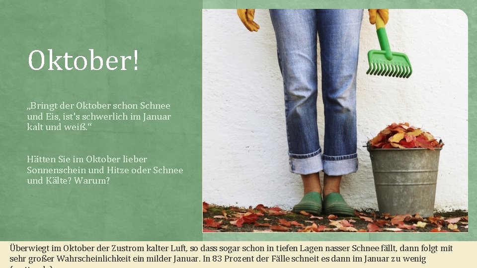 Oktober! „Bringt der Oktober schon Schnee und Eis, ist's schwerlich im Januar kalt und