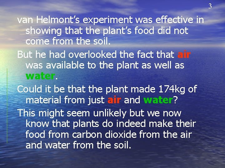 3 van Helmont’s experiment was effective in showing that the plant’s food did not
