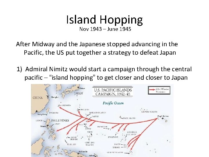 Island Hopping Nov 1943 – June 1945 After Midway and the Japanese stopped advancing