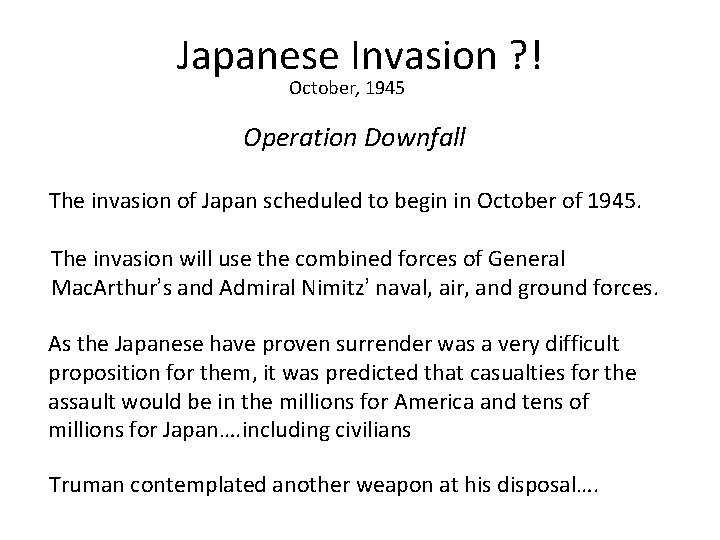 Japanese Invasion ? ! October, 1945 Operation Downfall The invasion of Japan scheduled to