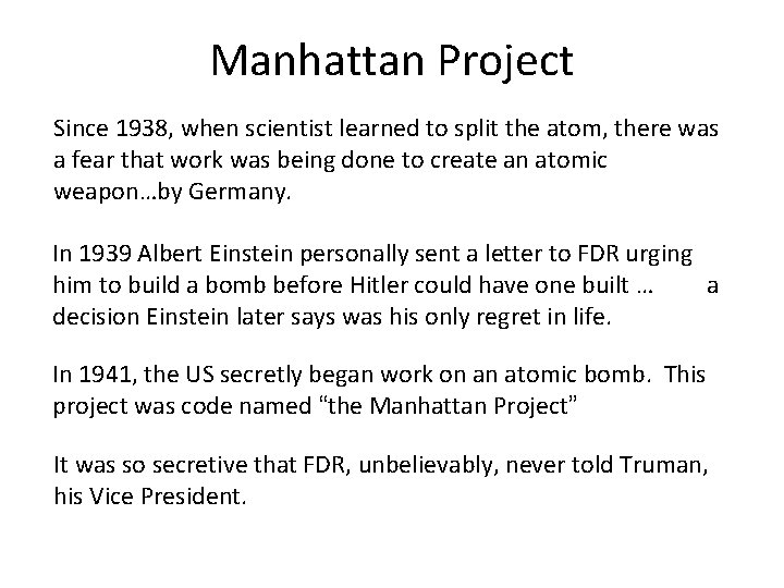 Manhattan Project Since 1938, when scientist learned to split the atom, there was a