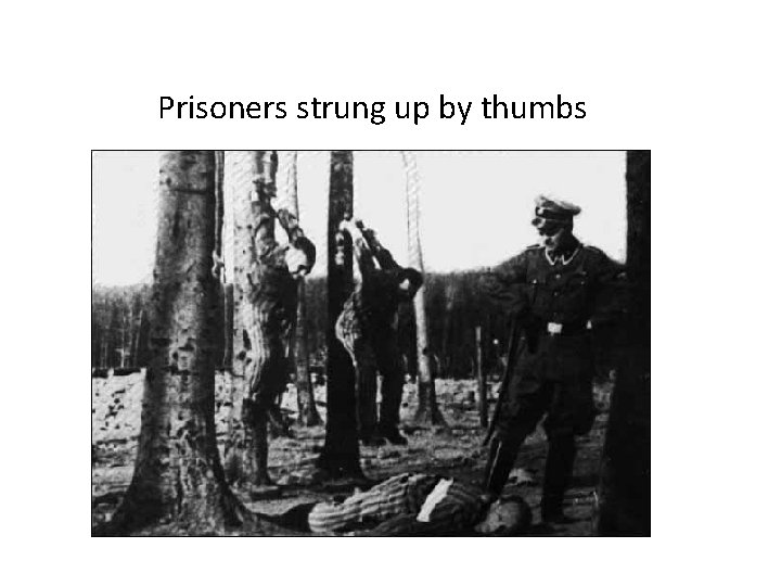 Prisoners strung up by thumbs 