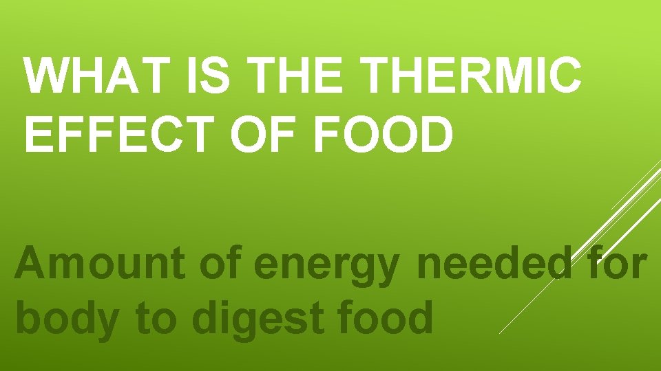 WHAT IS THERMIC EFFECT OF FOOD Amount of energy needed for body to digest