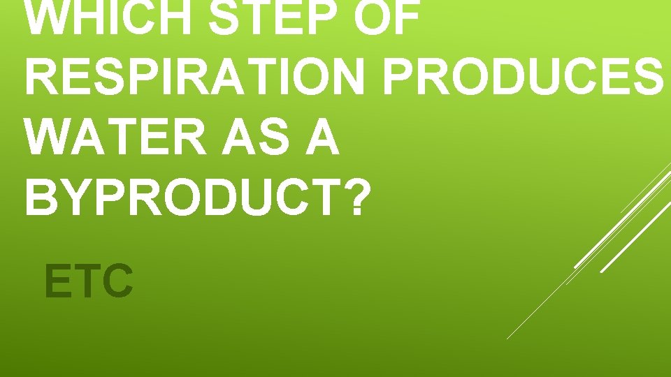 WHICH STEP OF RESPIRATION PRODUCES WATER AS A BYPRODUCT? ETC WHICH STEP OF RESPIRATION PRODUCES WATER AS A BYPRODUCT? ETC