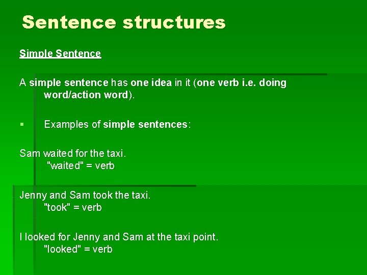 Sentence structures Simple Sentence A simple sentence has one idea in it (one verb