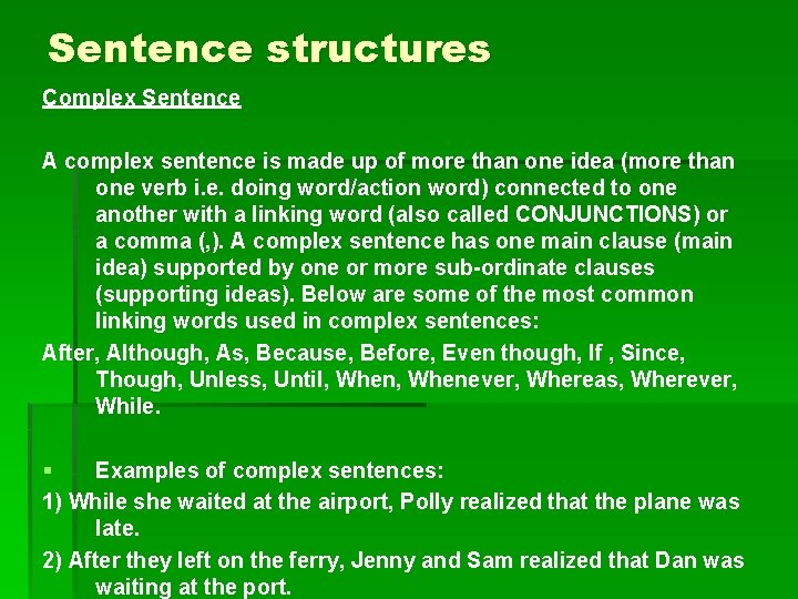 Sentence structures Complex Sentence A complex sentence is made up of more than one