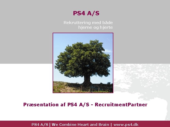 PS 4 A/S Rekruttering med både hjerne og hjerte Præsentation af PS 4 A/S
