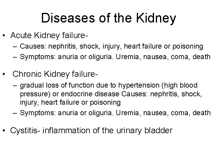 Diseases of the Kidney • Acute Kidney failure– Causes: nephritis, shock, injury, heart failure