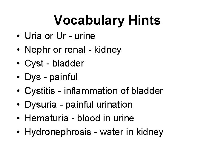 Vocabulary Hints • • Uria or Ur - urine Nephr or renal - kidney