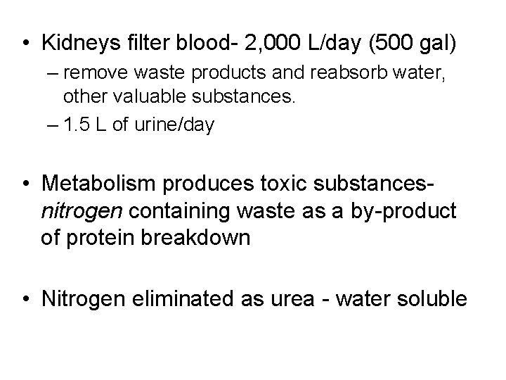  • Kidneys filter blood- 2, 000 L/day (500 gal) – remove waste products