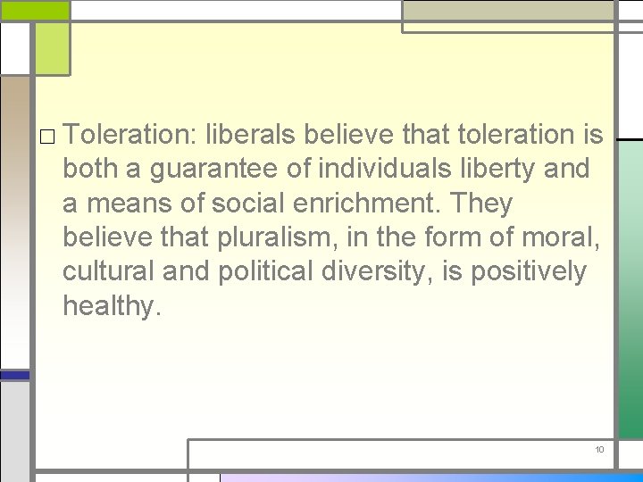 □ Toleration: liberals believe that toleration is both a guarantee of individuals liberty and