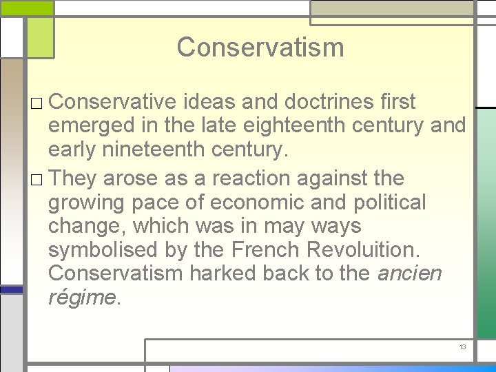 Conservatism □ Conservative ideas and doctrines first emerged in the late eighteenth century and