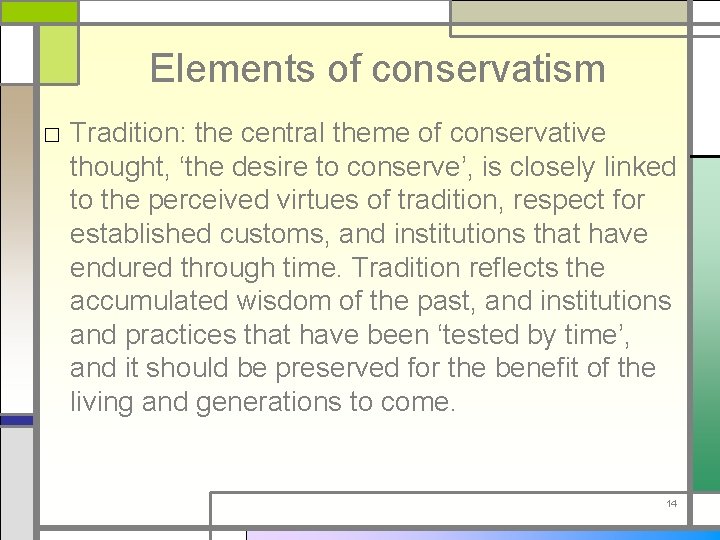 Elements of conservatism □ Tradition: the central theme of conservative thought, ‘the desire to