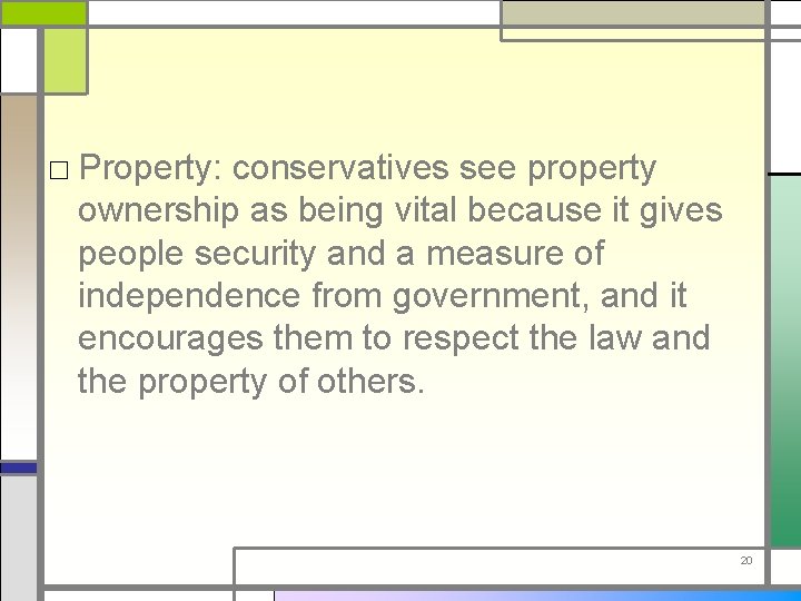 □ Property: conservatives see property ownership as being vital because it gives people security