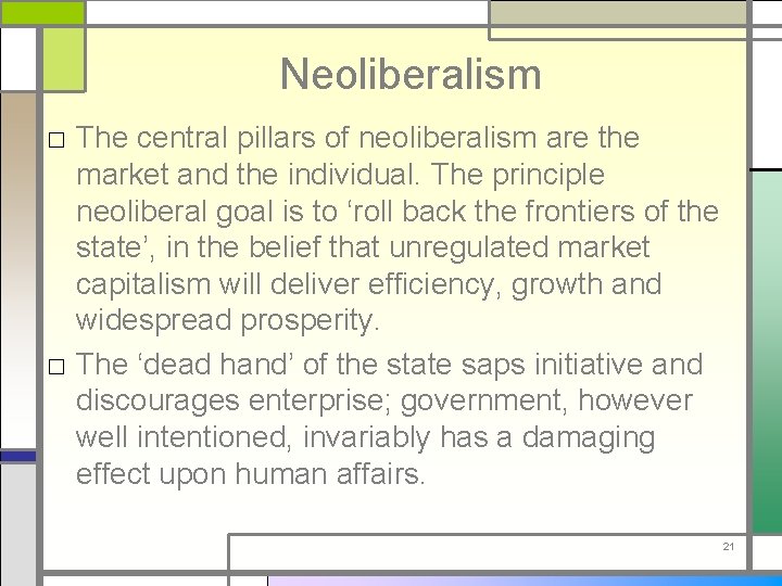 Neoliberalism □ The central pillars of neoliberalism are the market and the individual. The