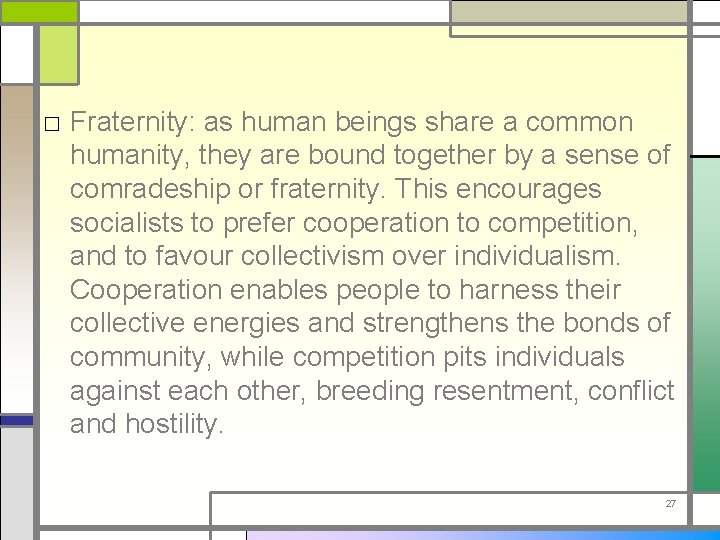 □ Fraternity: as human beings share a common humanity, they are bound together by