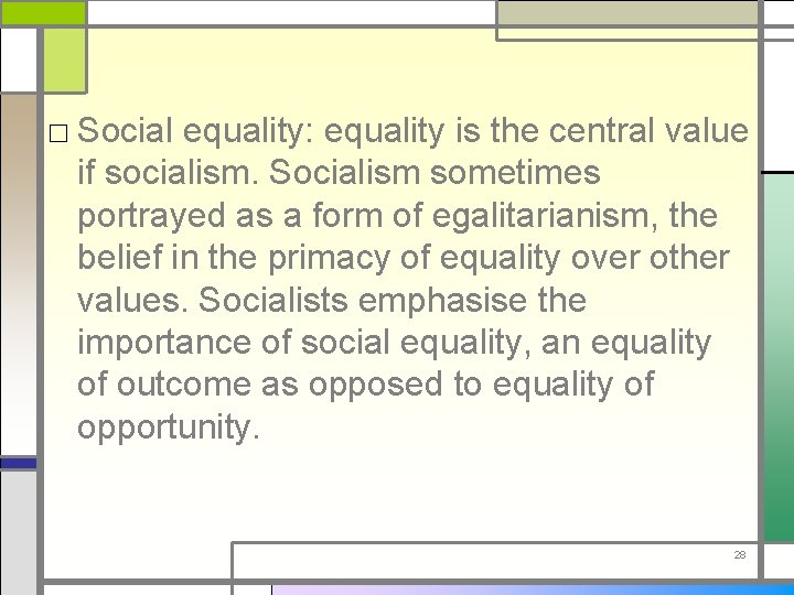 □ Social equality: equality is the central value if socialism. Socialism sometimes portrayed as