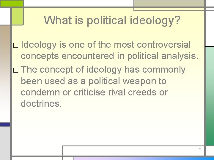 What is political ideology? □ Ideology is one of the most controversial concepts encountered