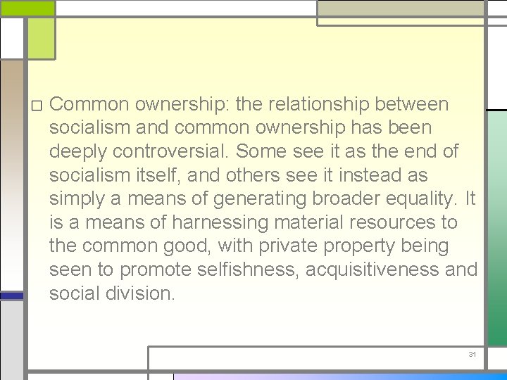 □ Common ownership: the relationship between socialism and common ownership has been deeply controversial.