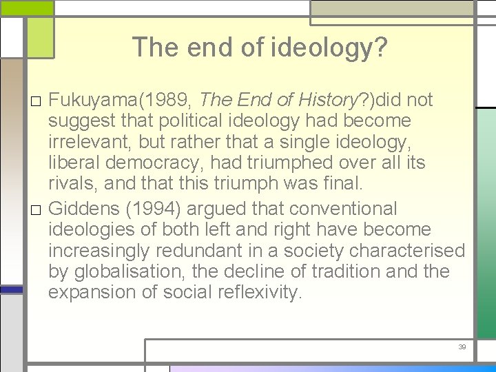 The end of ideology? □ Fukuyama(1989, The End of History? )did not suggest that