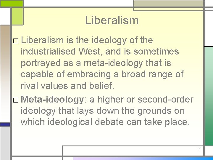 Liberalism □ Liberalism is the ideology of the industrialised West, and is sometimes portrayed