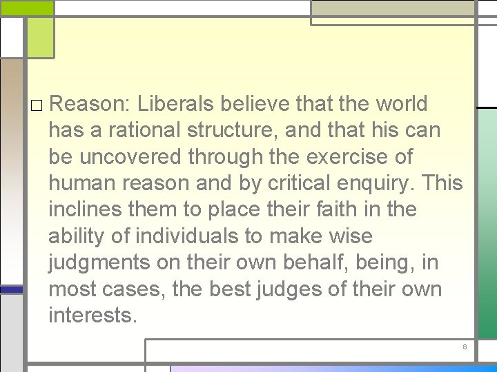 □ Reason: Liberals believe that the world has a rational structure, and that his