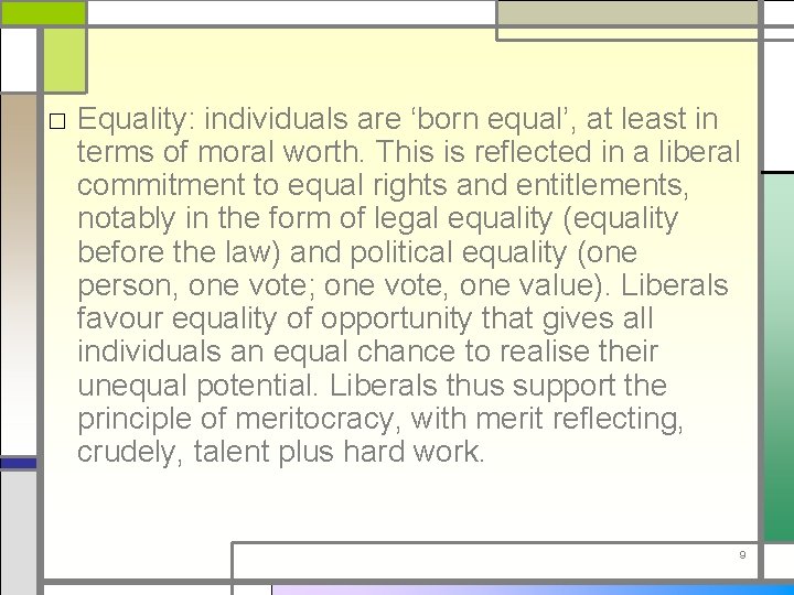 □ Equality: individuals are ‘born equal’, at least in terms of moral worth. This