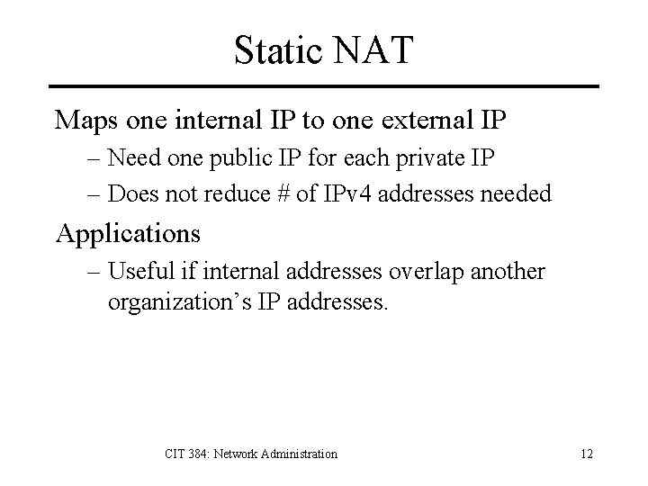 Static NAT Maps one internal IP to one external IP – Need one public