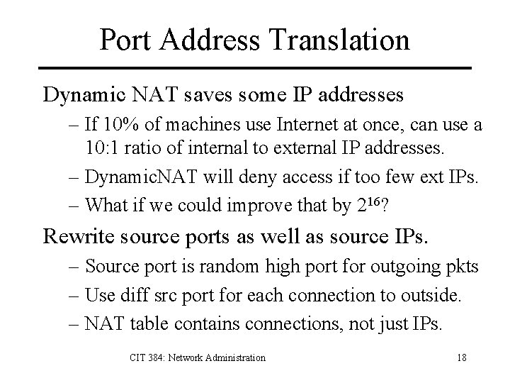 Port Address Translation Dynamic NAT saves some IP addresses – If 10% of machines