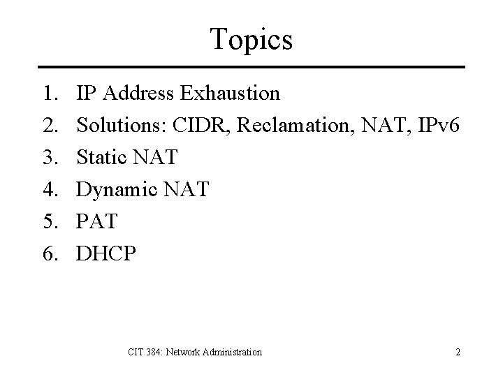 Topics 1. 2. 3. 4. 5. 6. IP Address Exhaustion Solutions: CIDR, Reclamation, NAT,