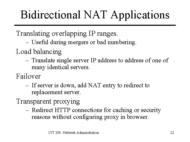 Bidirectional NAT Applications Translating overlapping IP ranges. – Useful during mergers or bad numbering.