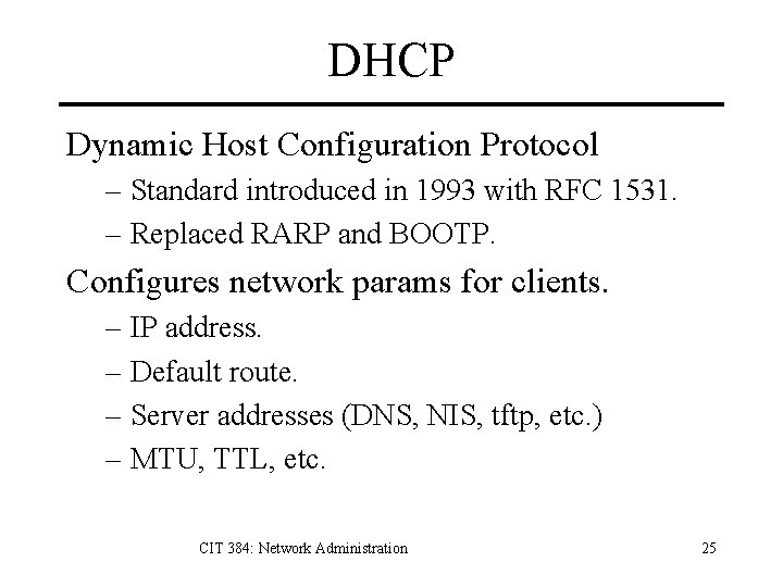 DHCP Dynamic Host Configuration Protocol – Standard introduced in 1993 with RFC 1531. –