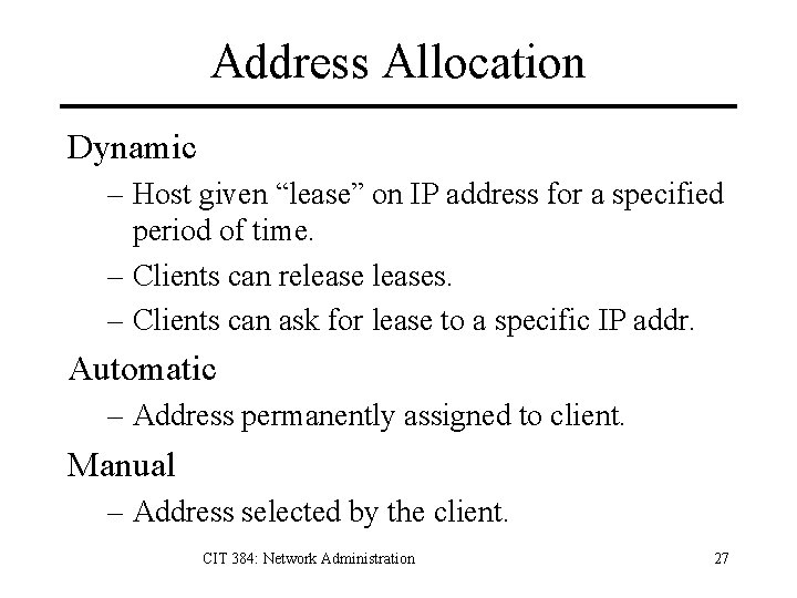Address Allocation Dynamic – Host given “lease” on IP address for a specified period