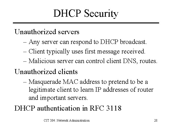 DHCP Security Unauthorized servers – Any server can respond to DHCP broadcast. – Client