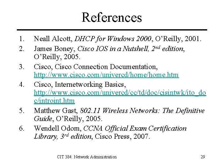References 1. 2. 3. 4. 5. 6. Neall Alcott, DHCP for Windows 2000, O’Reilly,