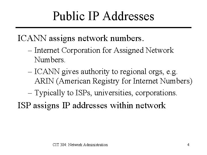 Public IP Addresses ICANN assigns network numbers. – Internet Corporation for Assigned Network Numbers.