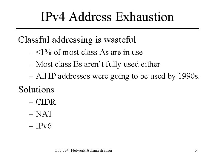 IPv 4 Address Exhaustion Classful addressing is wasteful – <1% of most class As