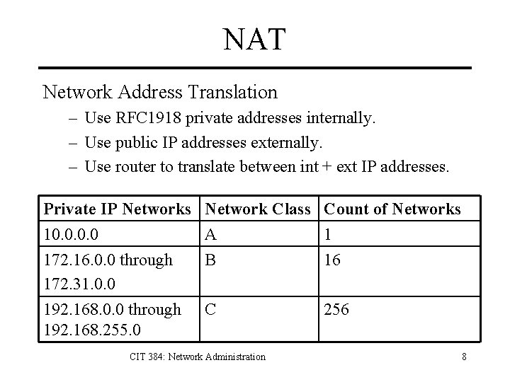 NAT Network Address Translation – Use RFC 1918 private addresses internally. – Use public