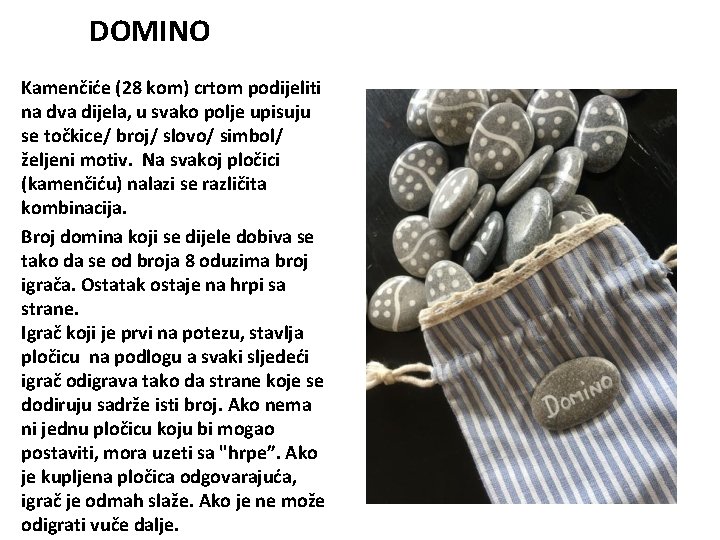 DOMINO Kamenčiće (28 kom) crtom podijeliti na dva dijela, u svako polje upisuju se