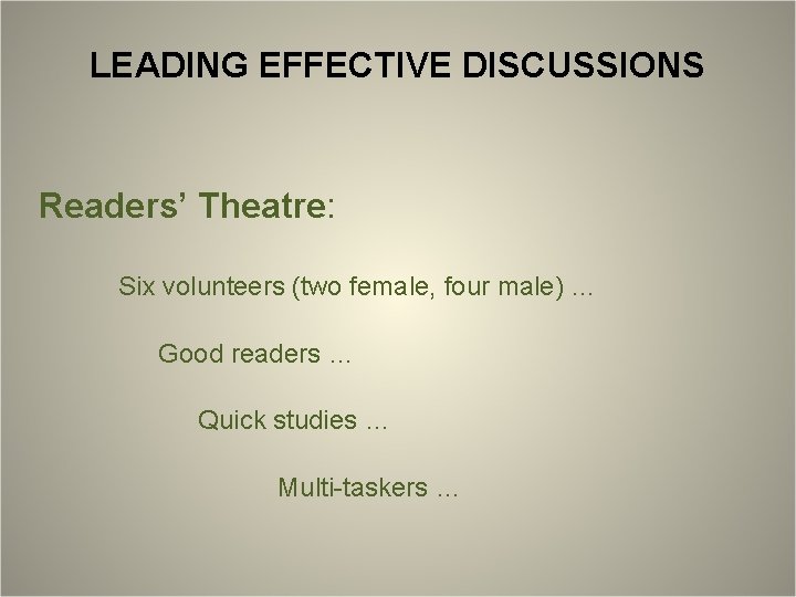 LEADING EFFECTIVE DISCUSSIONS Readers’ Theatre: Six volunteers (two female, four male) … Good readers