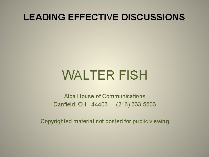 LEADING EFFECTIVE DISCUSSIONS WALTER FISH Alba House of Communications Canfield, OH 44406 (216) 533