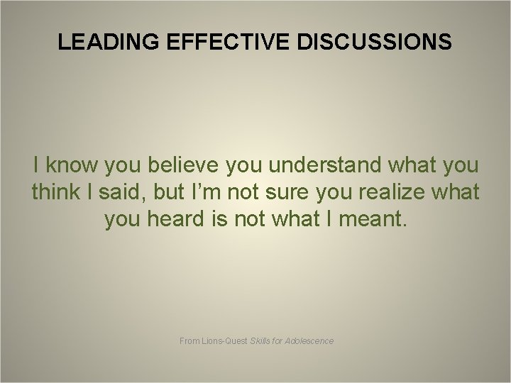 LEADING EFFECTIVE DISCUSSIONS I know you believe you understand what you think I said,