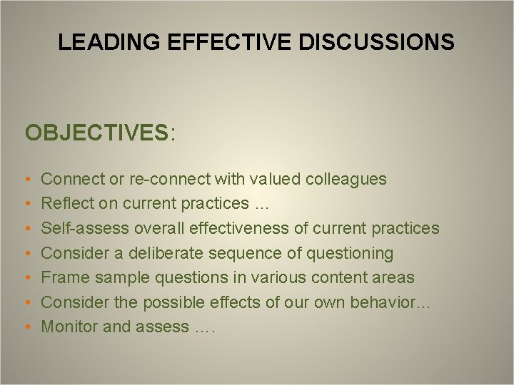 LEADING EFFECTIVE DISCUSSIONS OBJECTIVES: • • Connect or re-connect with valued colleagues Reflect on