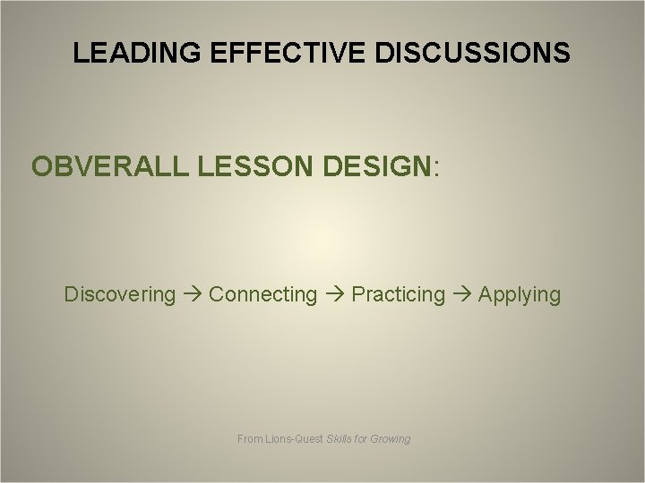 LEADING EFFECTIVE DISCUSSIONS OBVERALL LESSON DESIGN: Discovering Connecting Practicing Applying From Lions-Quest Skills for