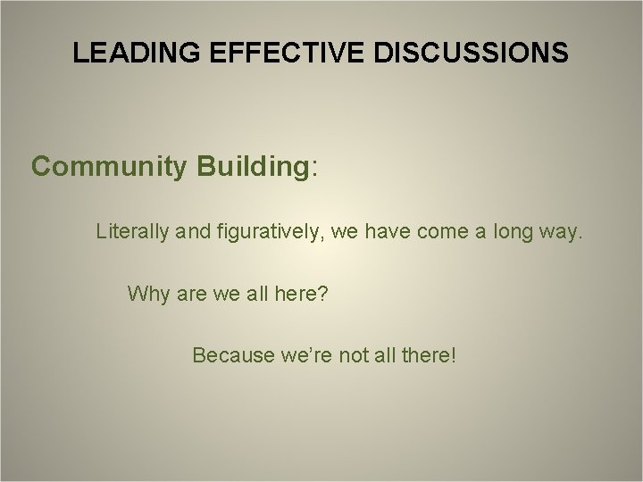 LEADING EFFECTIVE DISCUSSIONS Community Building: Literally and figuratively, we have come a long way.