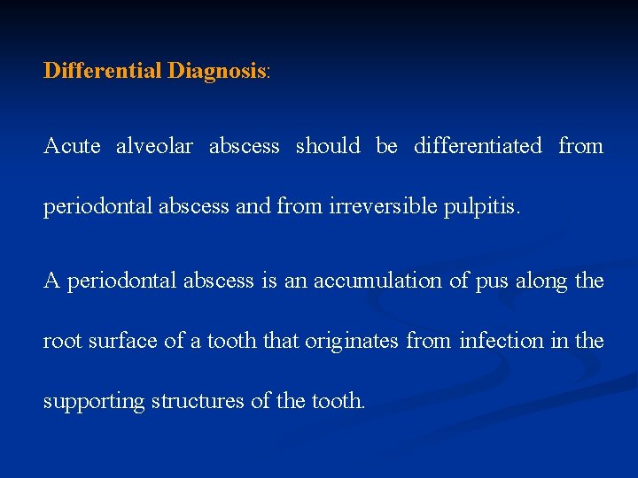 Differential Diagnosis: Acute alveolar abscess should be differentiated from periodontal abscess and from irreversible