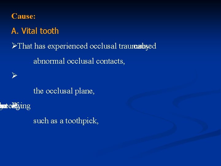 Cause: Cause A. Vital tooth ØThat has experienced occlusal trauma caused by abnormal occlusal